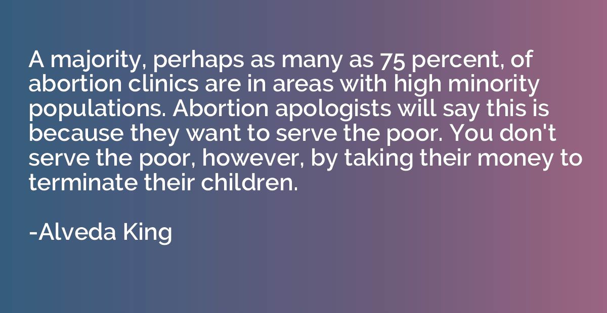 A majority, perhaps as many as 75 percent, of abortion clini