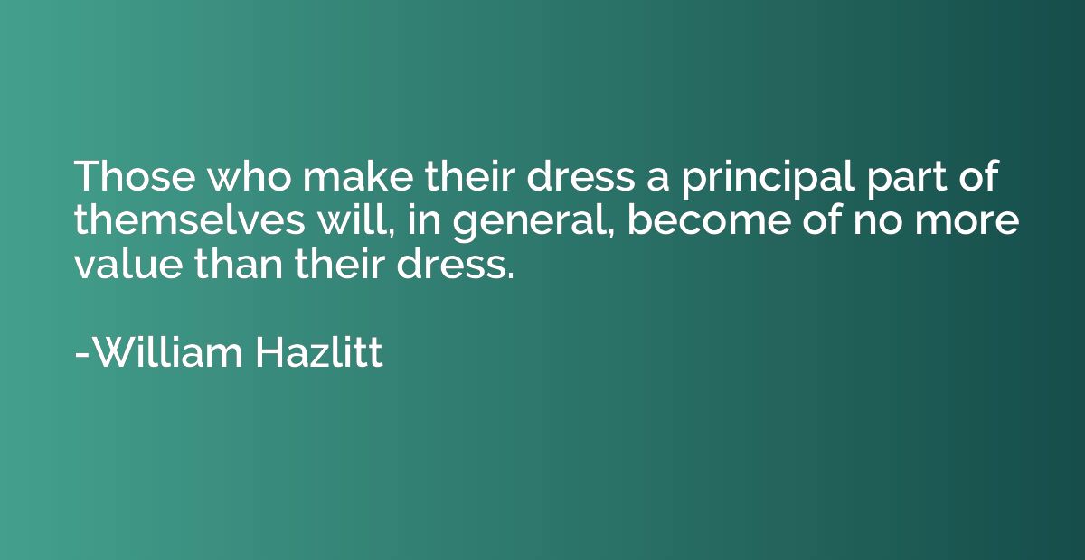 Those who make their dress a principal part of themselves wi