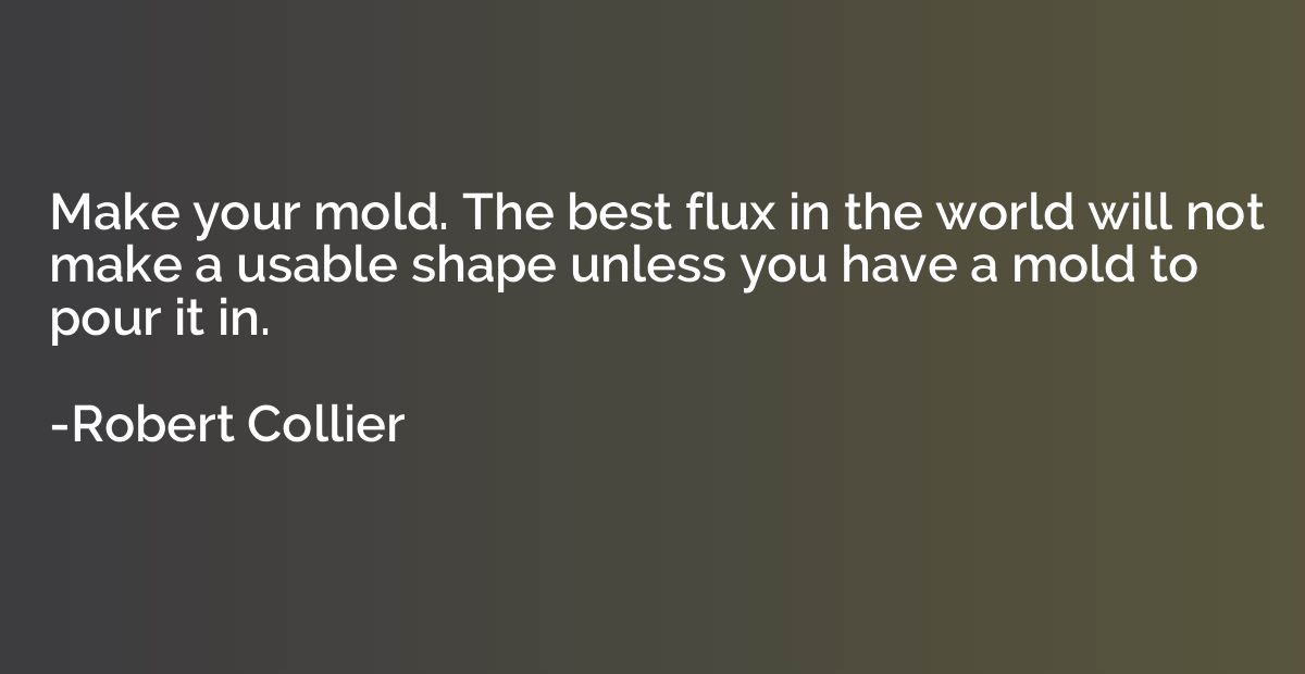 Make your mold. The best flux in the world will not make a u