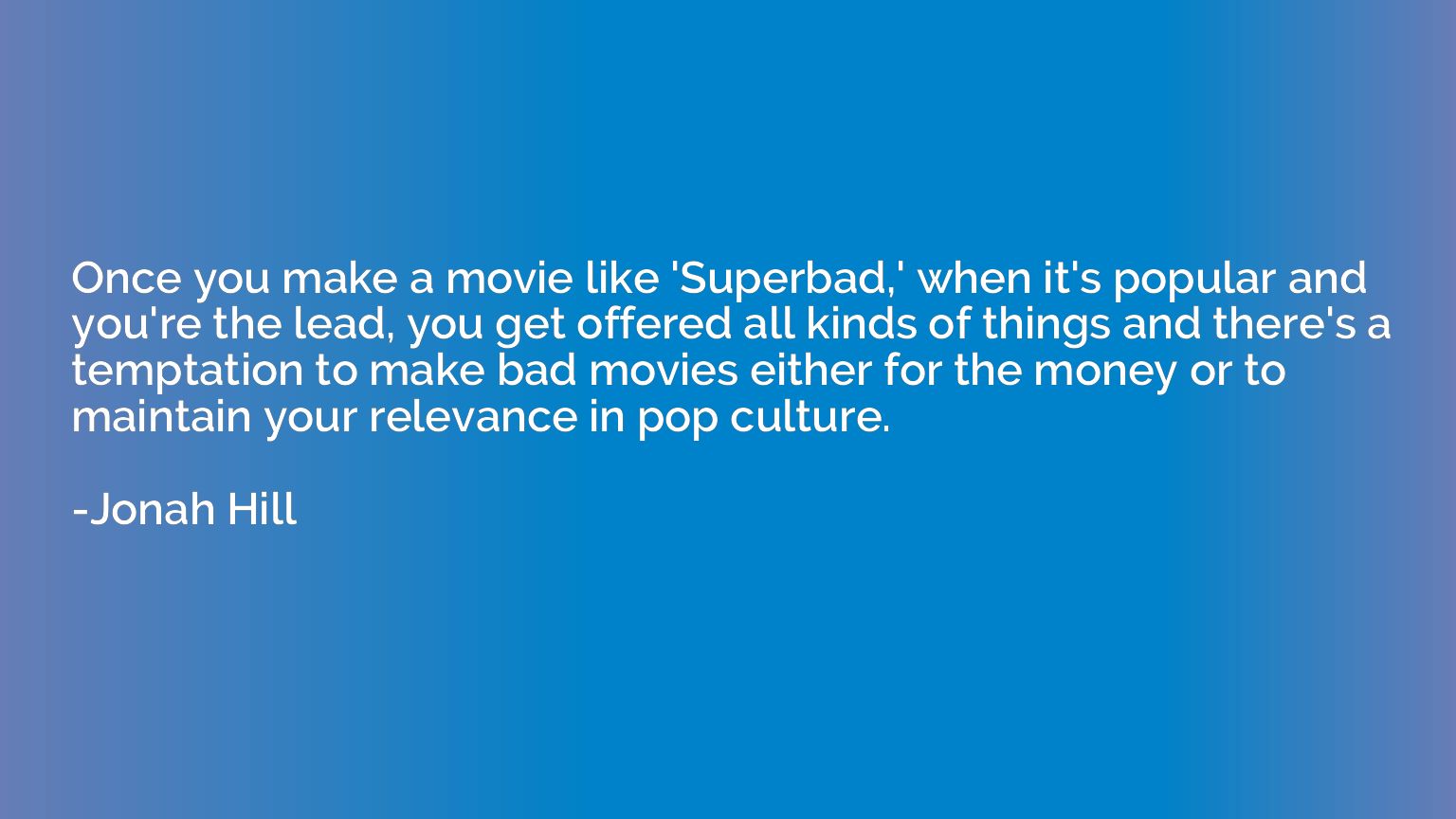 Once you make a movie like 'Superbad,' when it's popular and