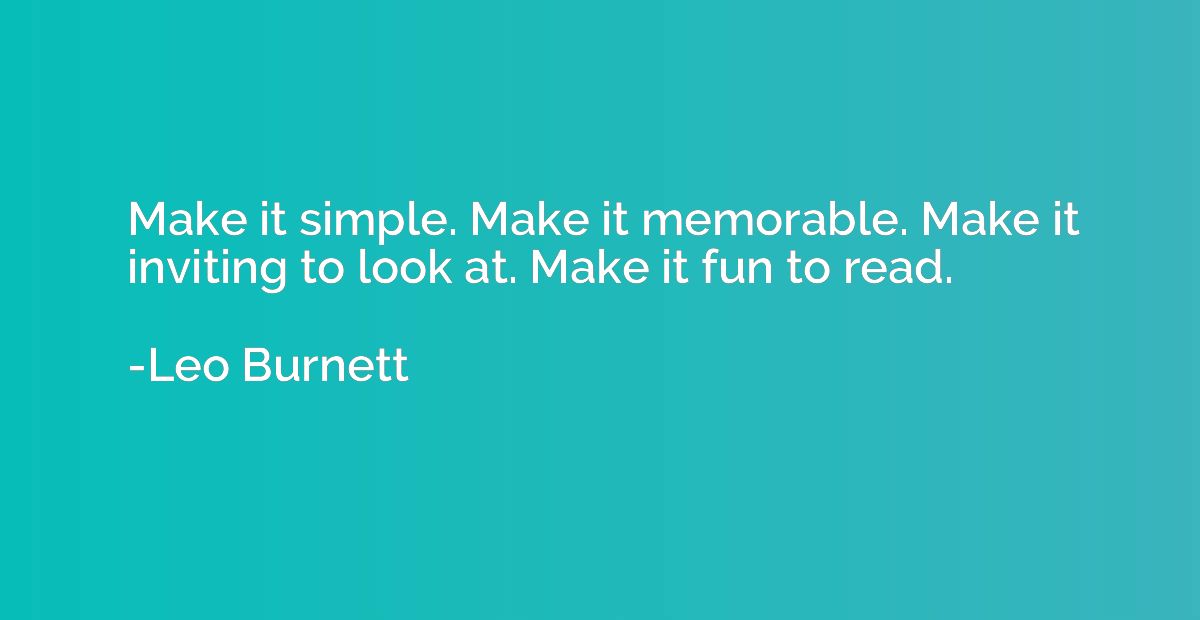 Make it simple. Make it memorable. Make it inviting to look 