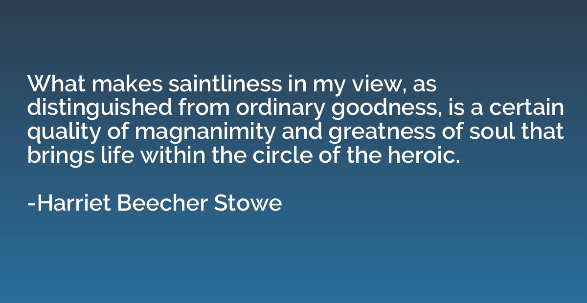What makes saintliness in my view, as distinguished from ord