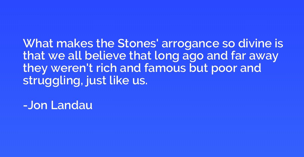 What makes the Stones' arrogance so divine is that we all be