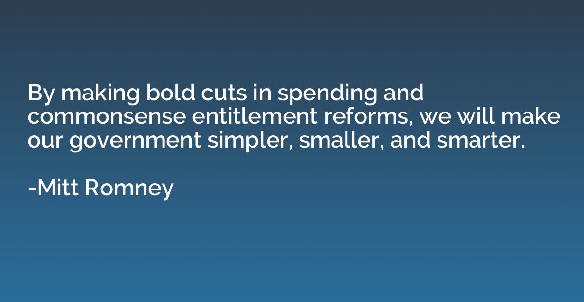 By making bold cuts in spending and commonsense entitlement 