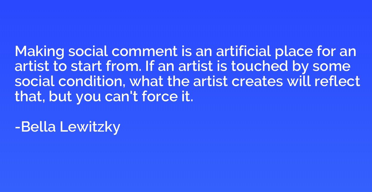 Making social comment is an artificial place for an artist t