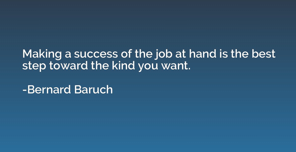 Making a success of the job at hand is the best step toward 