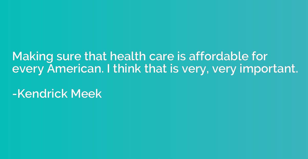 Making sure that health care is affordable for every America