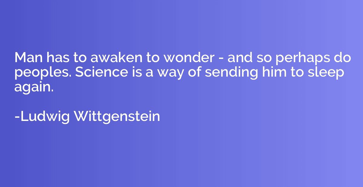 Man has to awaken to wonder - and so perhaps do peoples. Sci