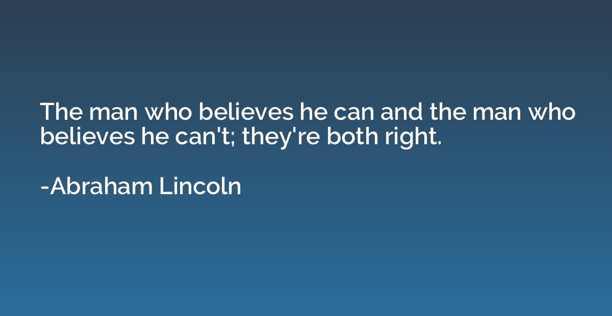 The man who believes he can and the man who believes he can'