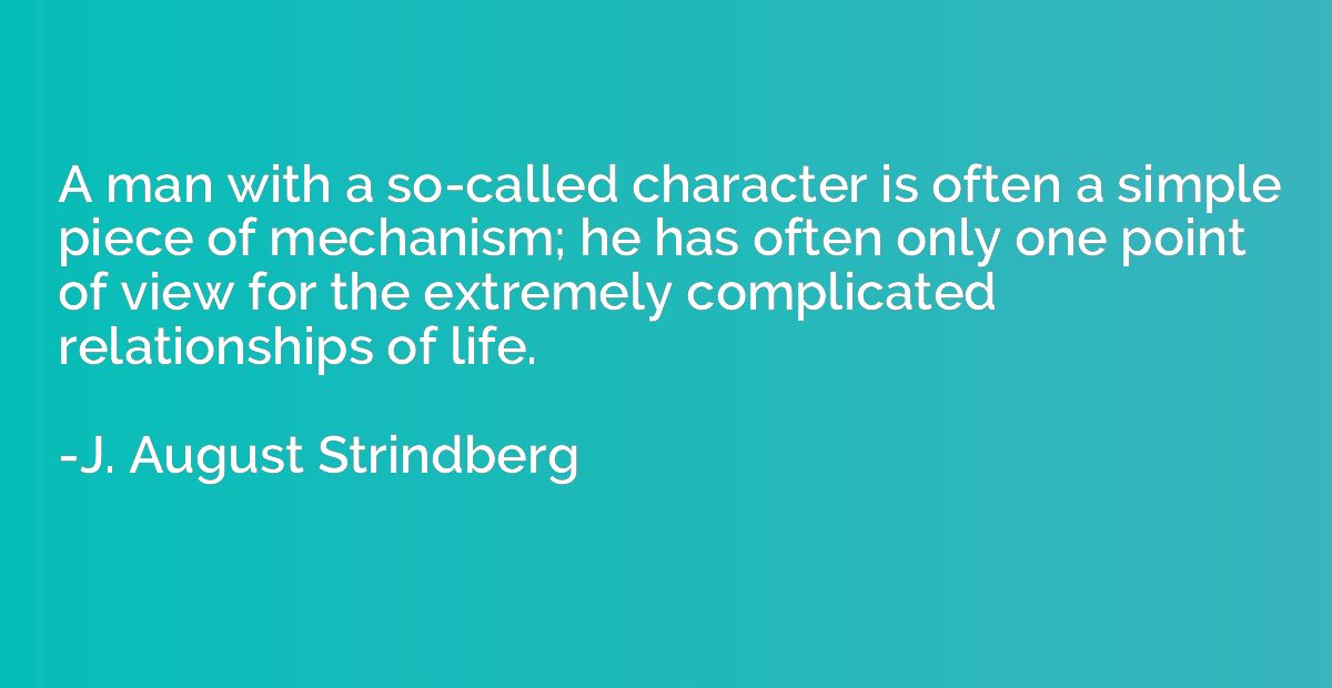 A man with a so-called character is often a simple piece of 