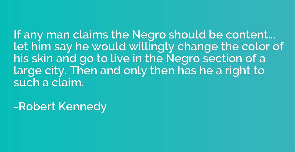 If any man claims the Negro should be content... let him say