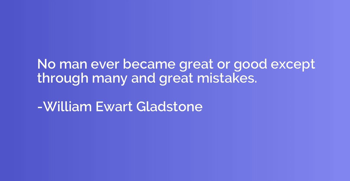 No man ever became great or good except through many and gre