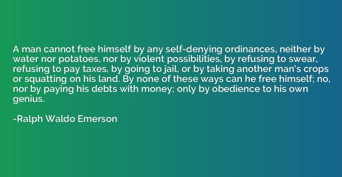 A man cannot free himself by any self-denying ordinances, ne