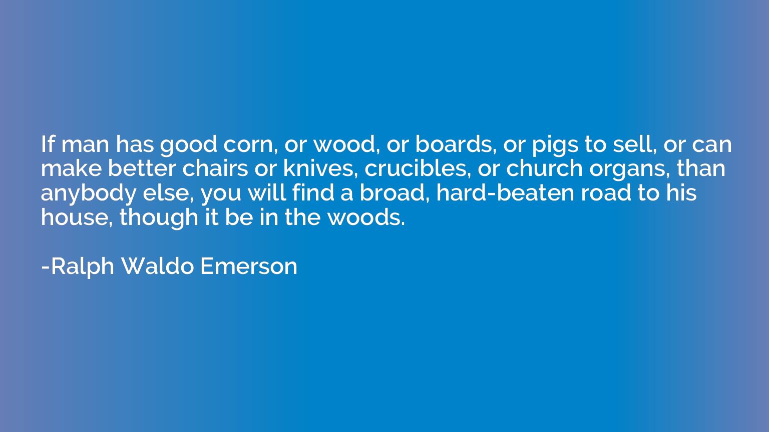 If man has good corn, or wood, or boards, or pigs to sell, o