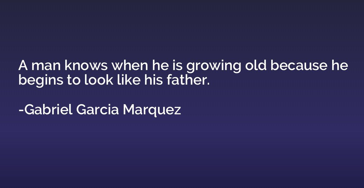 A man knows when he is growing old because he begins to look