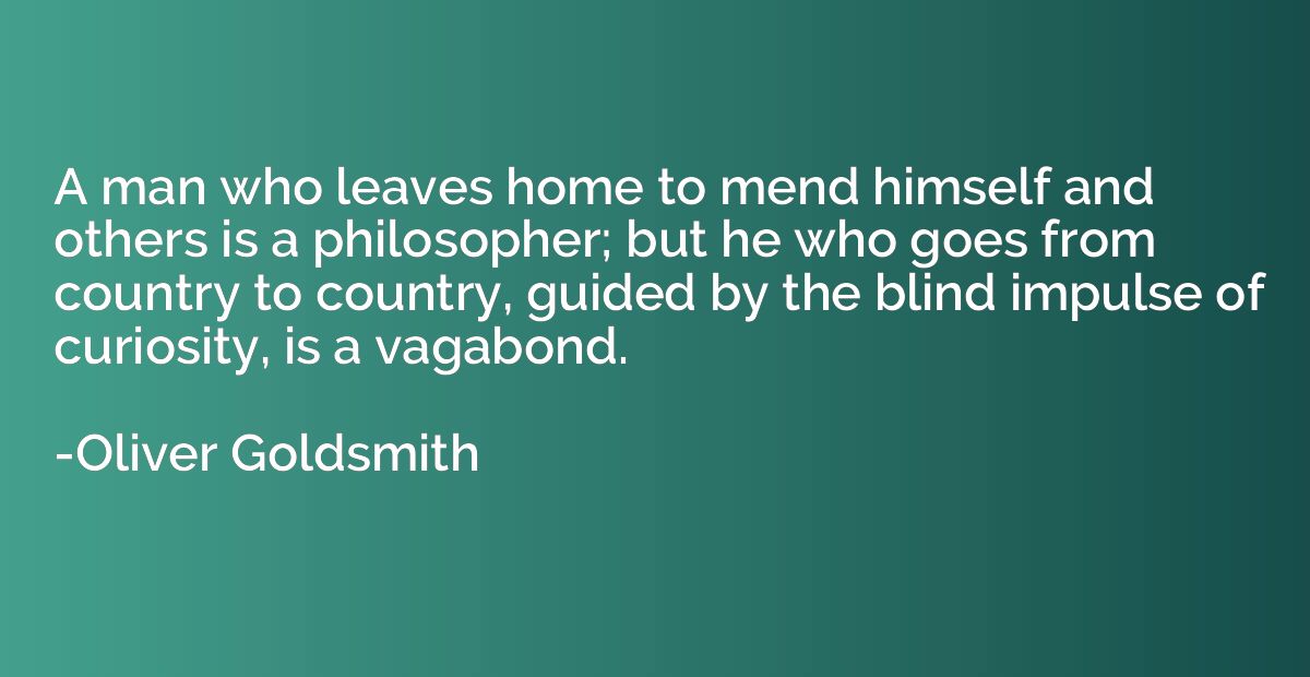 A man who leaves home to mend himself and others is a philos