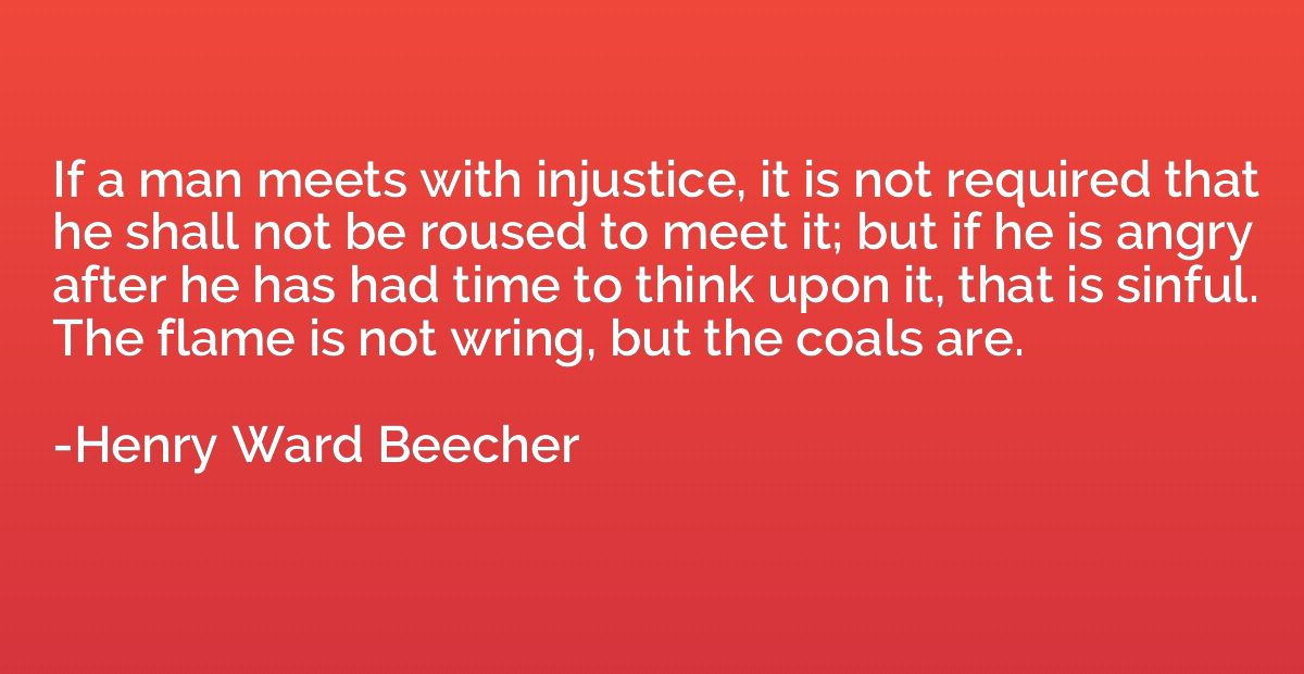If a man meets with injustice, it is not required that he sh