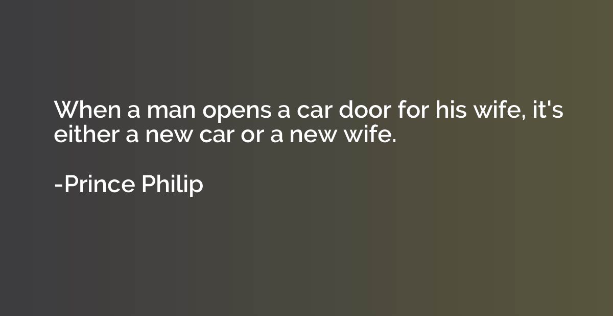 When a man opens a car door for his wife, it's either a new 