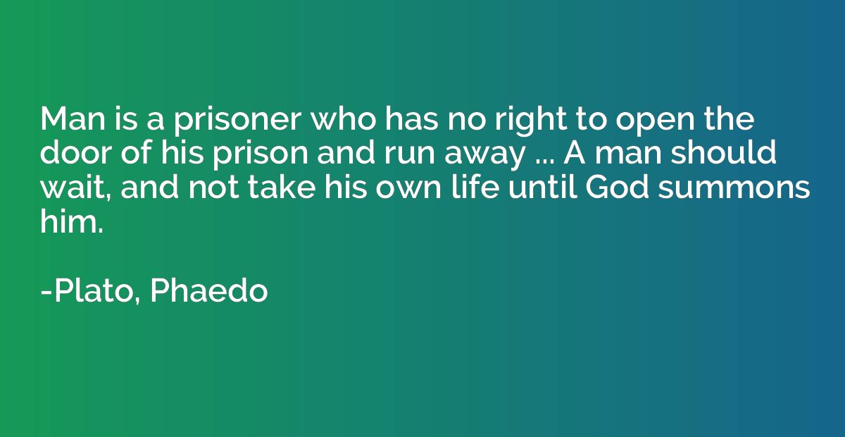 Man is a prisoner who has no right to open the door of his p