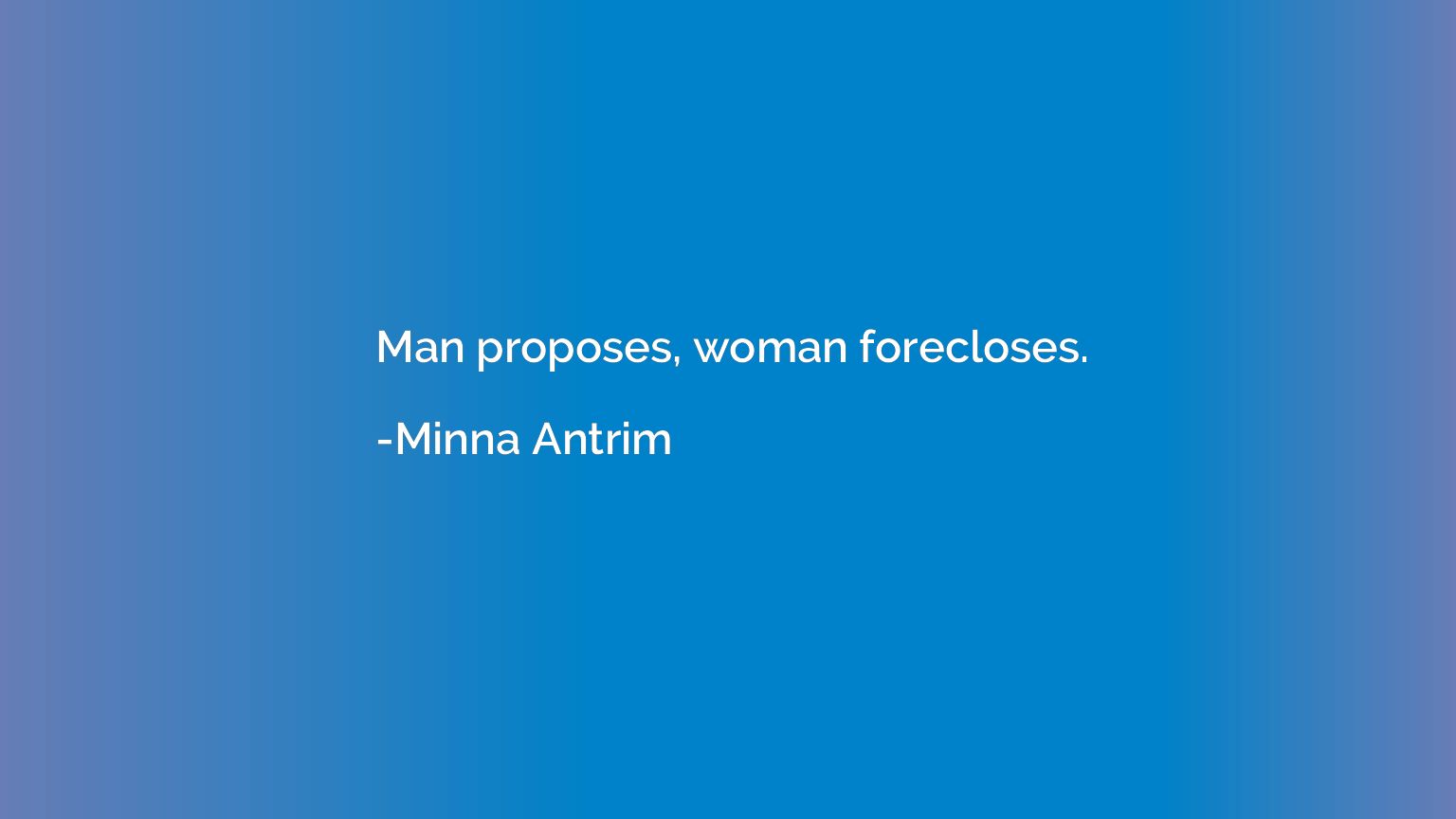 Man proposes, woman forecloses.
