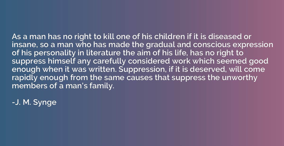 As a man has no right to kill one of his children if it is d
