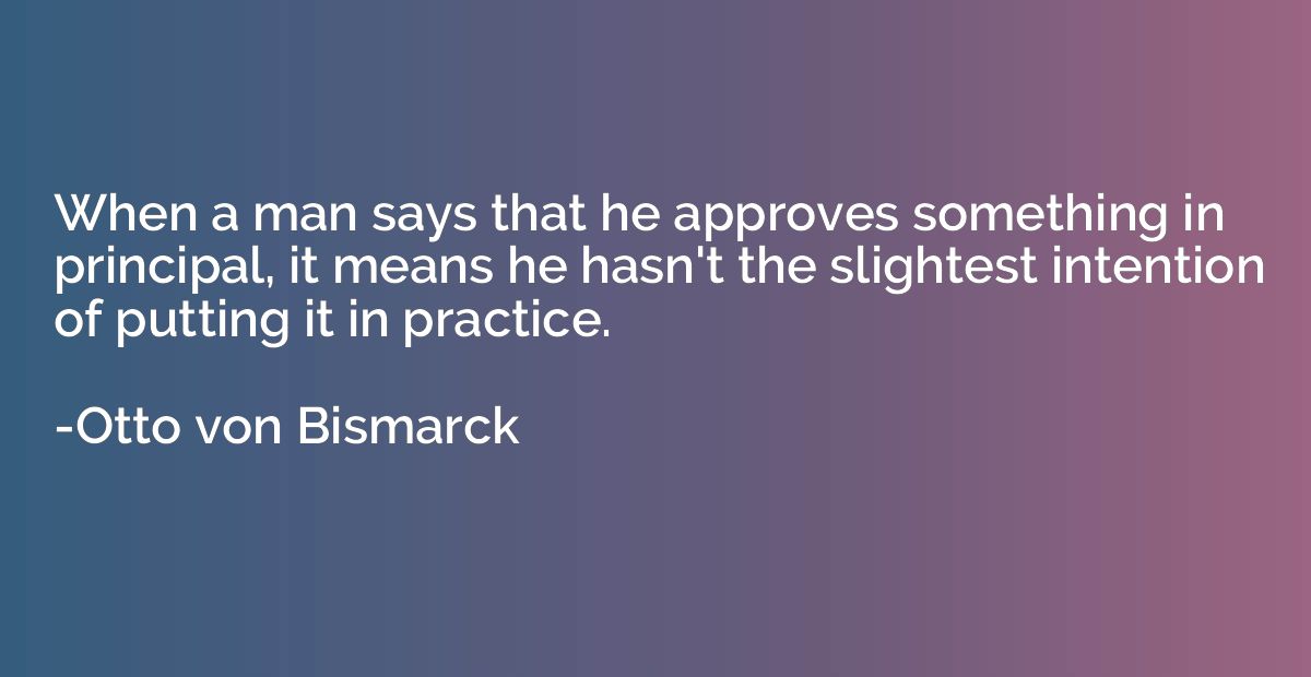 When a man says that he approves something in principal, it 