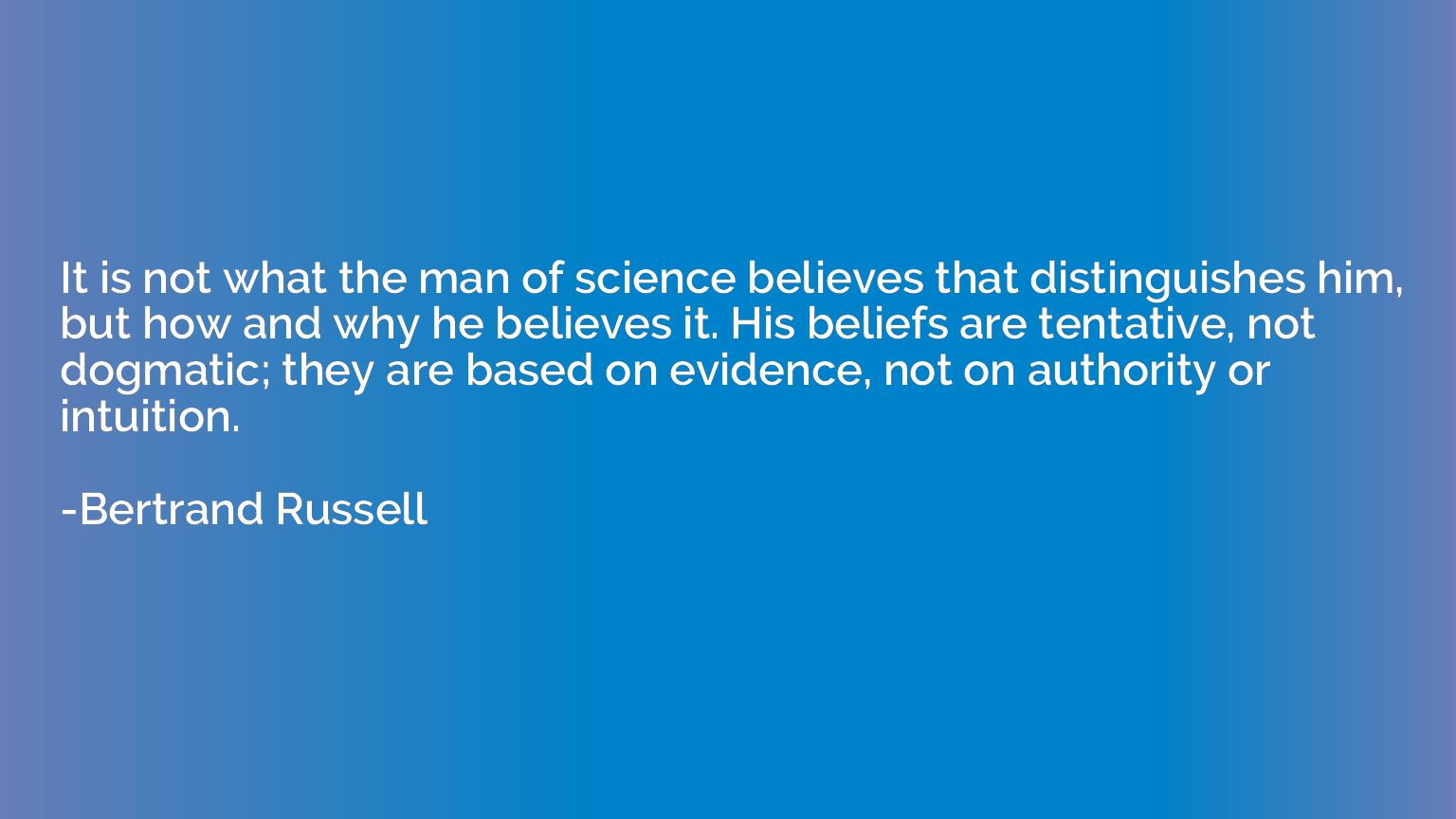 It is not what the man of science believes that distinguishe