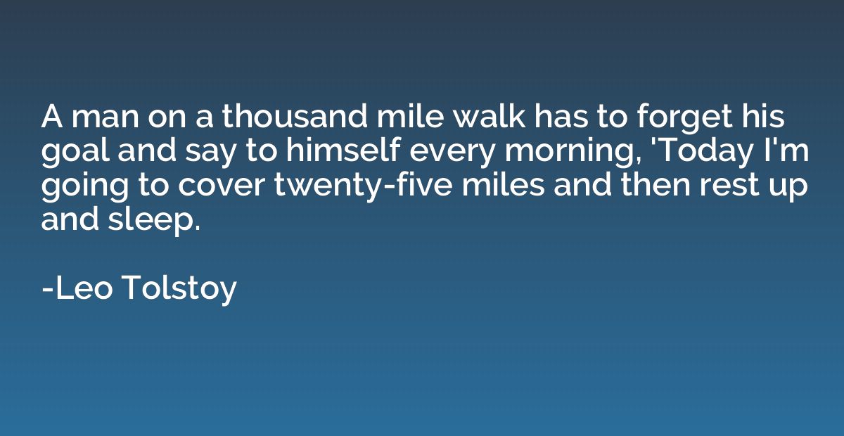 A man on a thousand mile walk has to forget his goal and say
