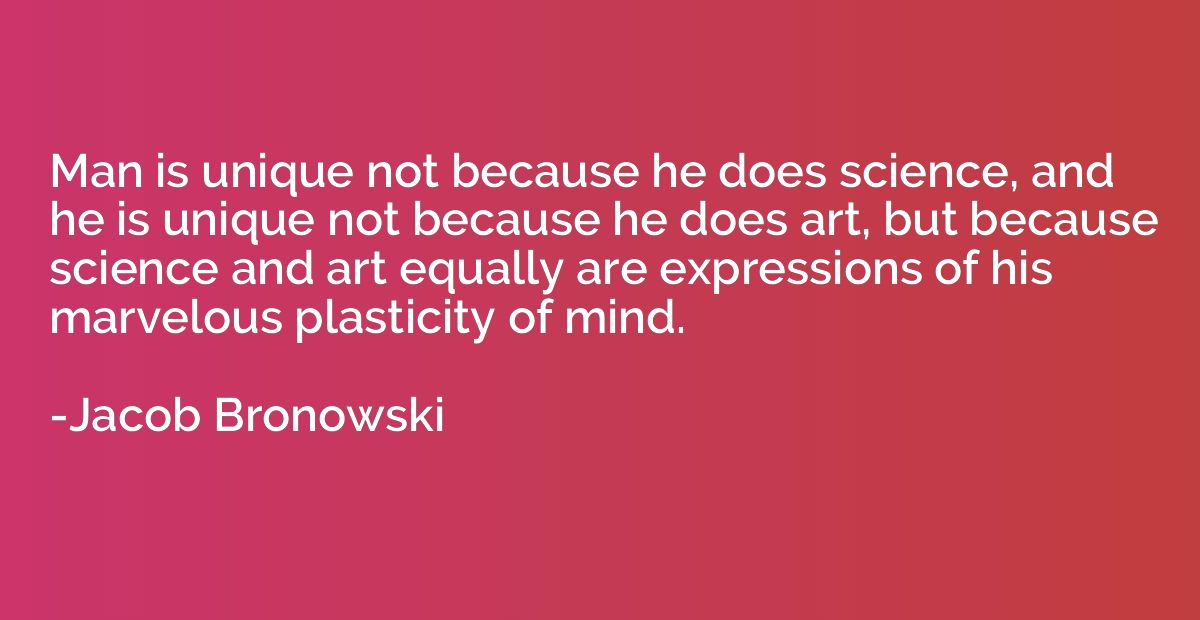 Man is unique not because he does science, and he is unique 