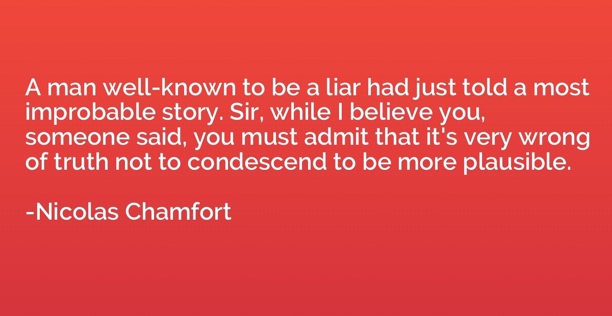 A man well-known to be a liar had just told a most improbabl