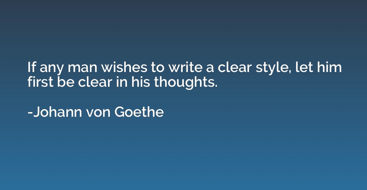 If any man wishes to write a clear style, let him first be c