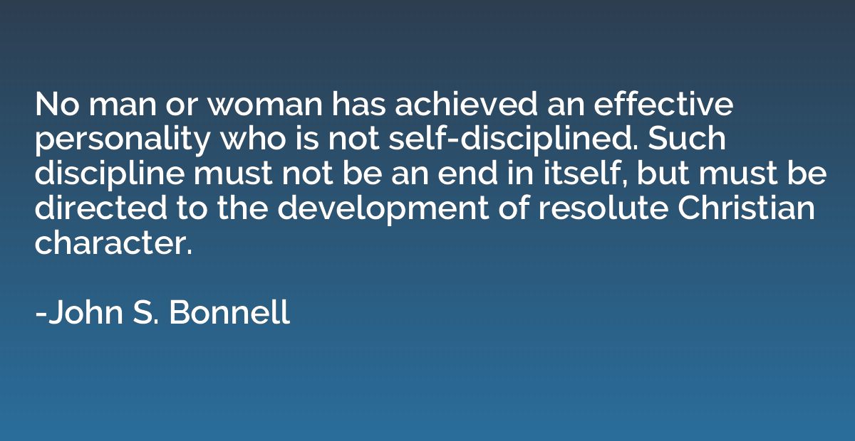 No man or woman has achieved an effective personality who is