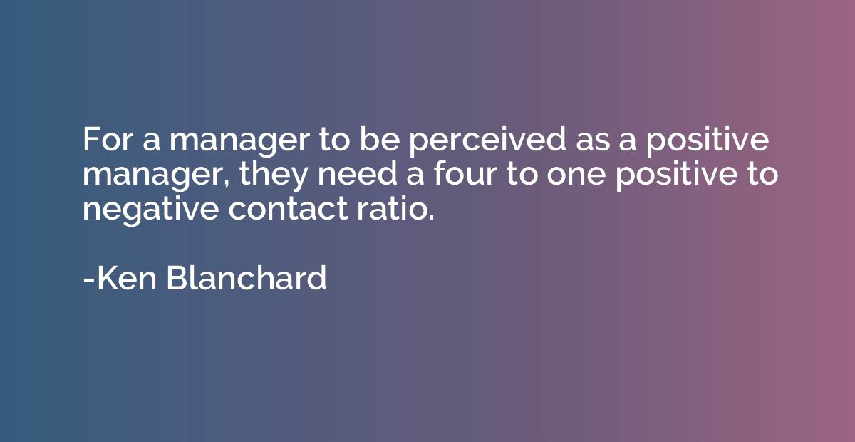 For a manager to be perceived as a positive manager, they ne