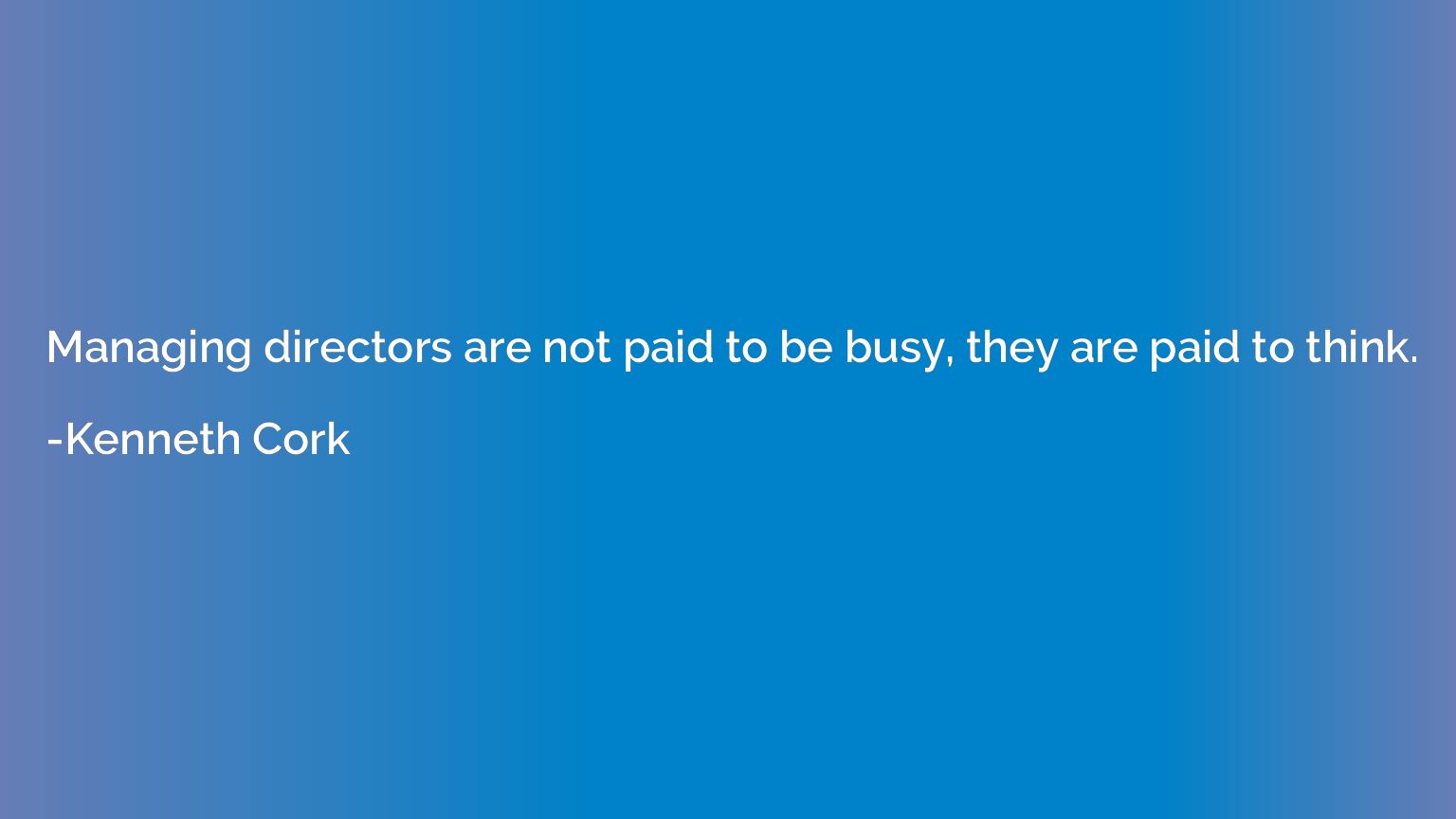 Managing directors are not paid to be busy, they are paid to