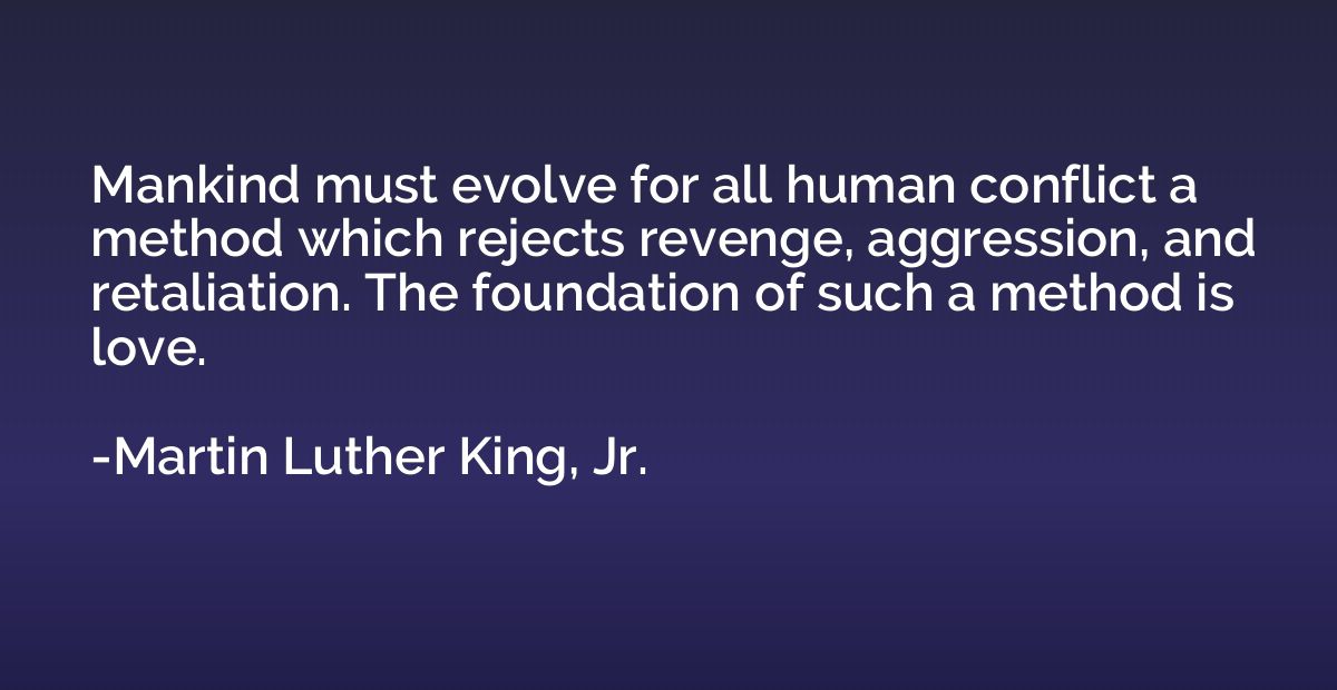 Mankind must evolve for all human conflict a method which re