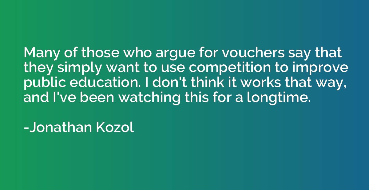 Many of those who argue for vouchers say that they simply wa