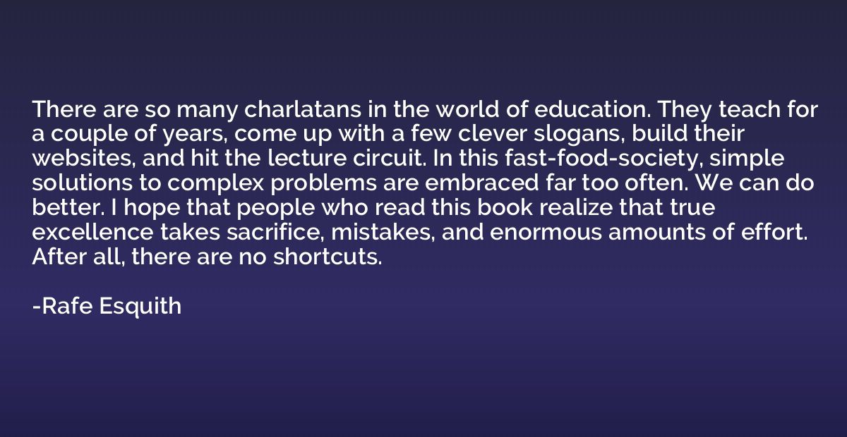 There are so many charlatans in the world of education. They