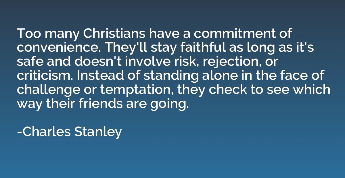 Too many Christians have a commitment of convenience. They'l