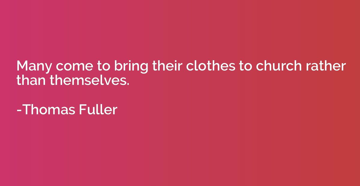 Many come to bring their clothes to church rather than thems