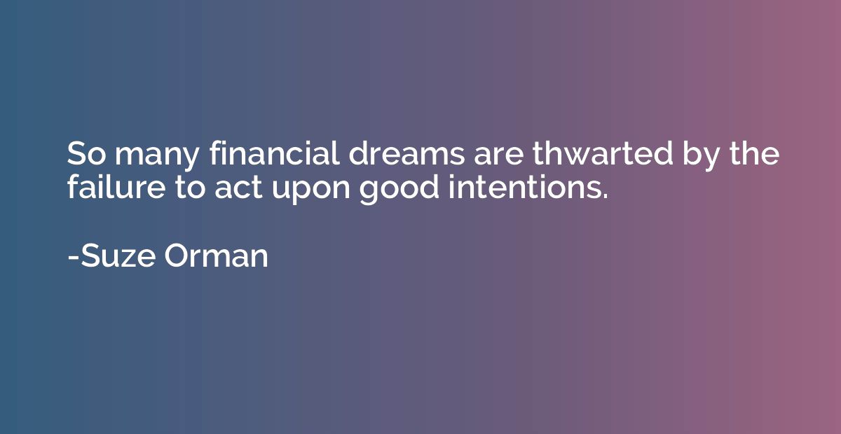 So many financial dreams are thwarted by the failure to act 