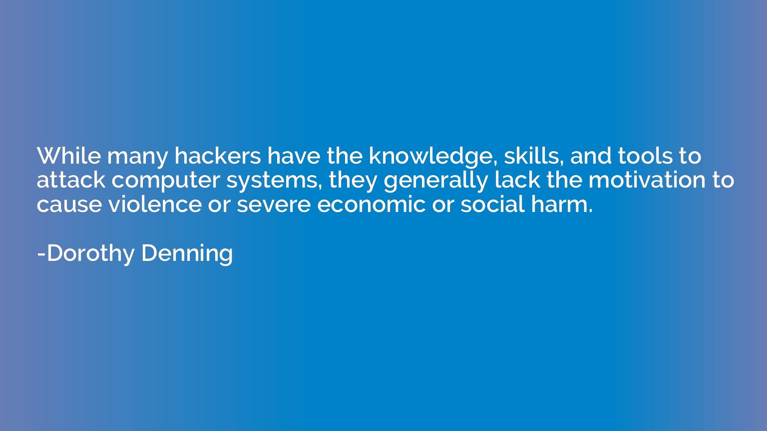 While many hackers have the knowledge, skills, and tools to 