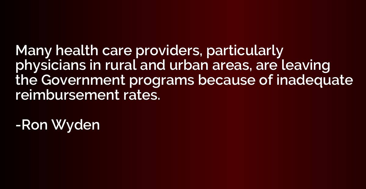 Many health care providers, particularly physicians in rural