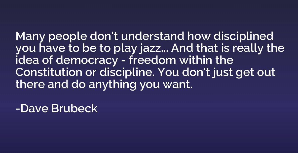 Many people don't understand how disciplined you have to be 