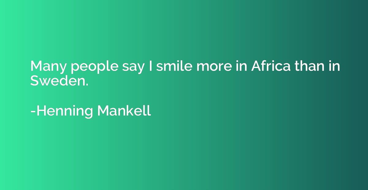 Many people say I smile more in Africa than in Sweden.