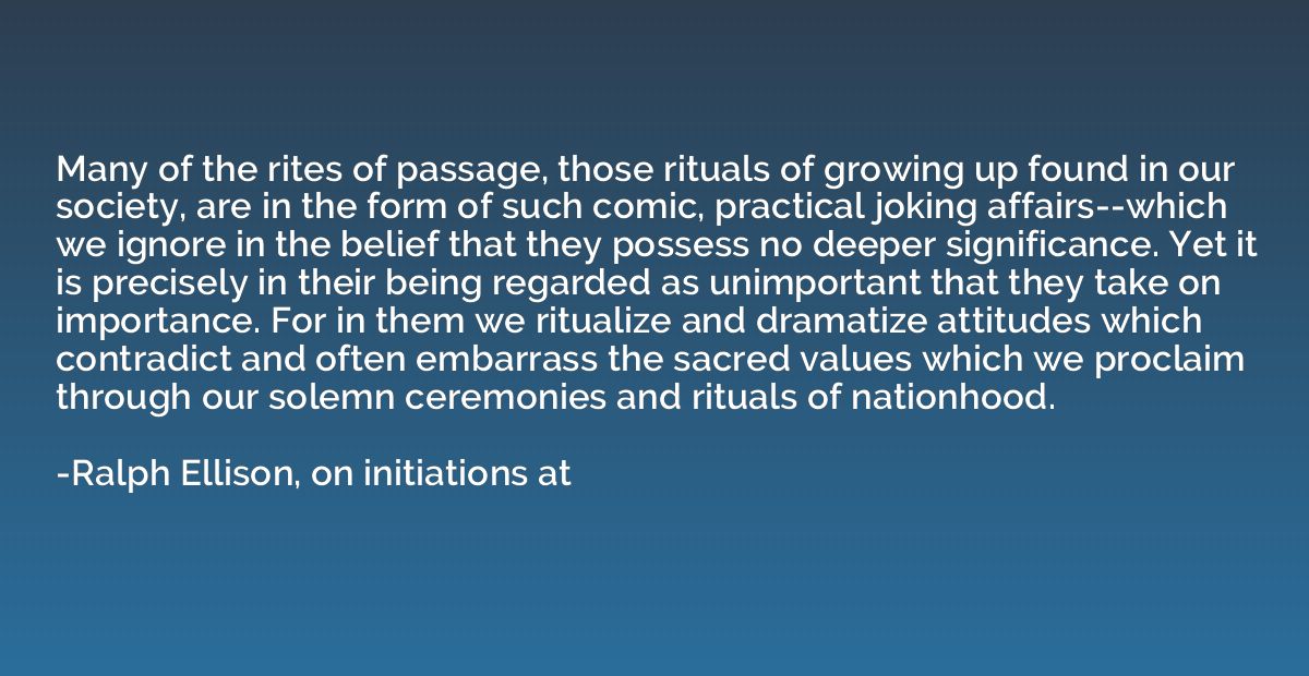 Many of the rites of passage, those rituals of growing up fo