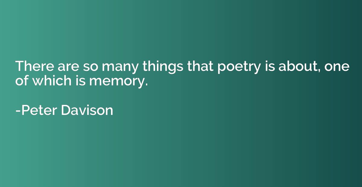 There are so many things that poetry is about, one of which 