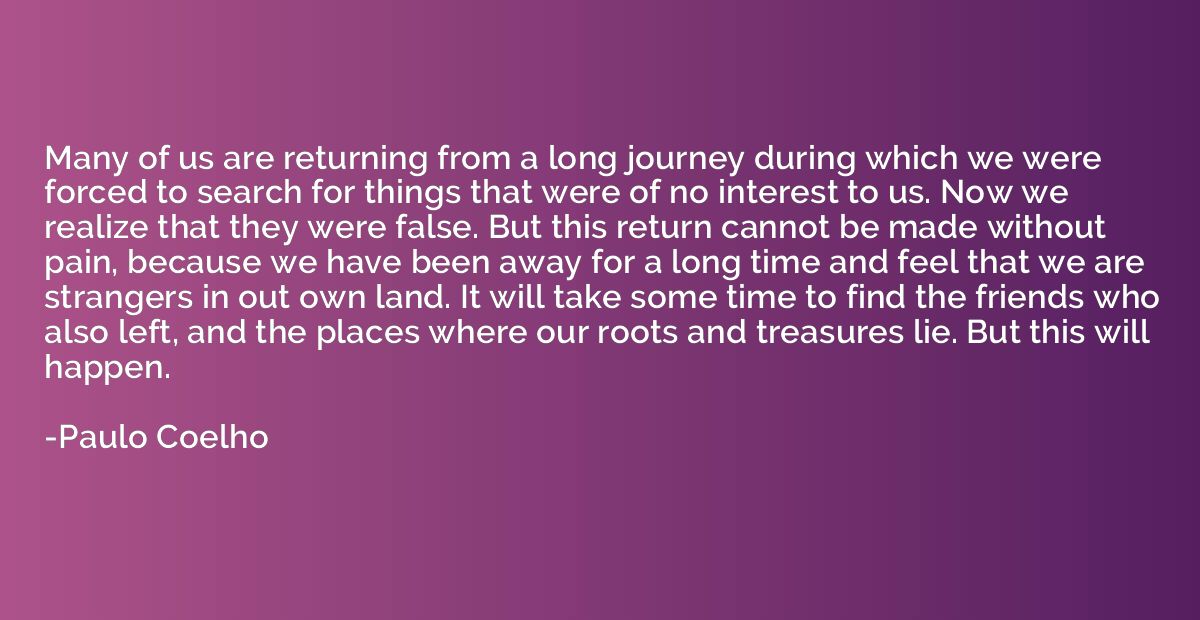 Many of us are returning from a long journey during which we