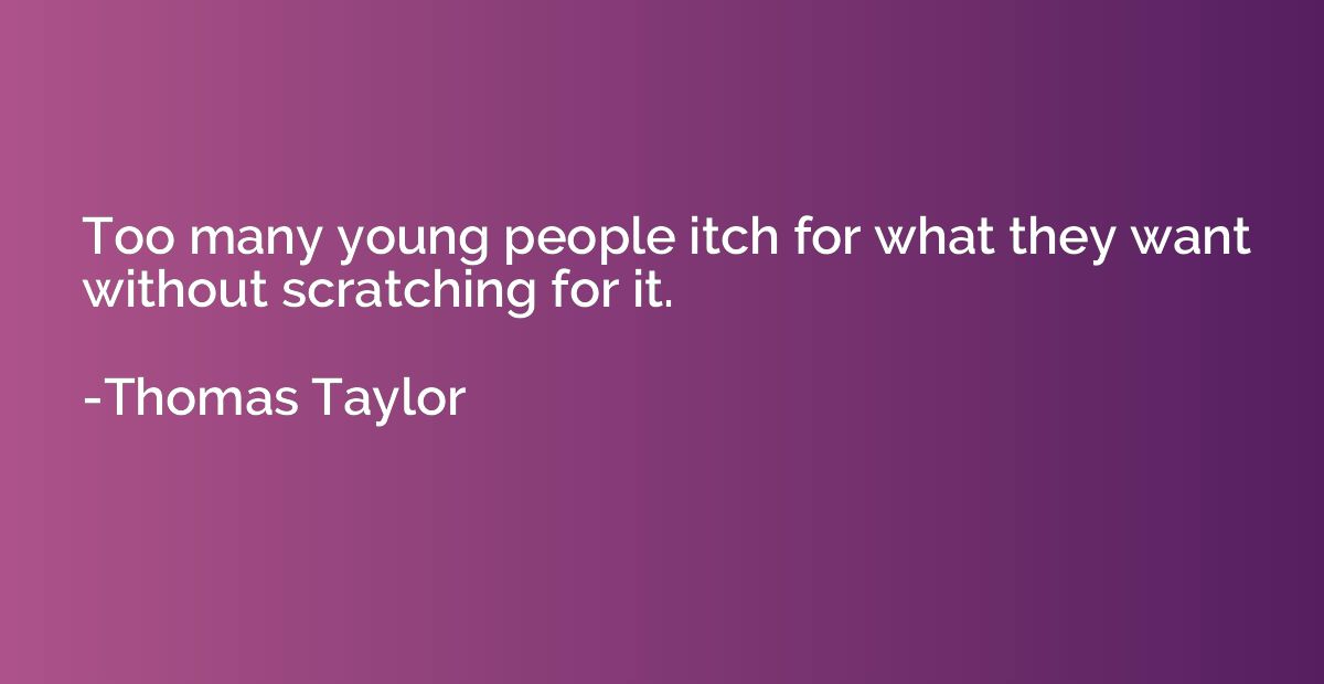 Too many young people itch for what they want without scratc