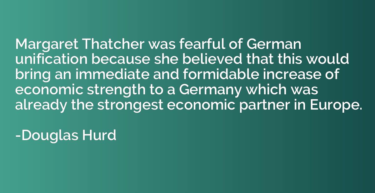 Margaret Thatcher was fearful of German unification because 