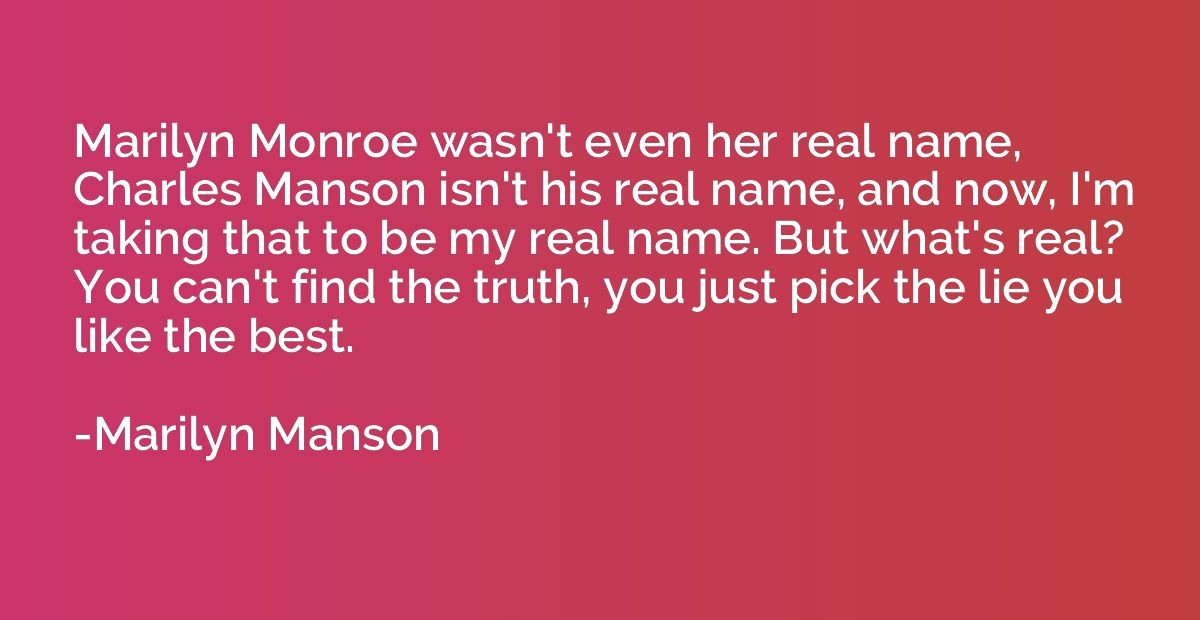 Marilyn Monroe wasn't even her real name, Charles Manson isn